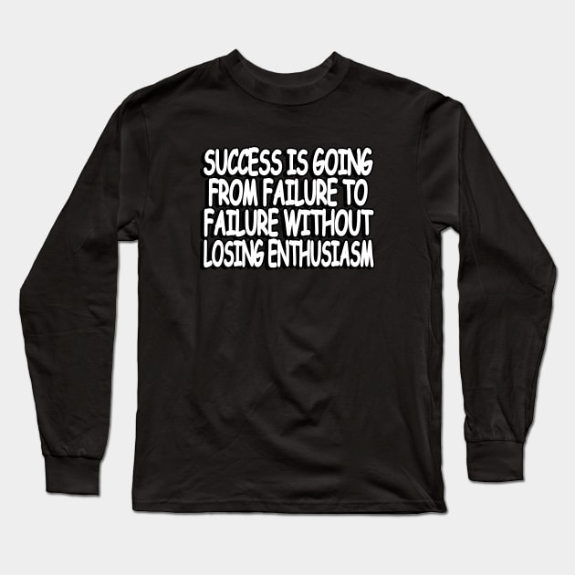 success is going from failure to failure without losing  enthusiasm Long Sleeve T-Shirt by Geometric Designs